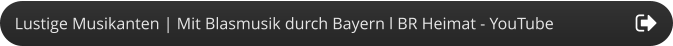 Lustige Musikanten | Mit Blasmusik durch Bayern l BR Heimat - YouTube